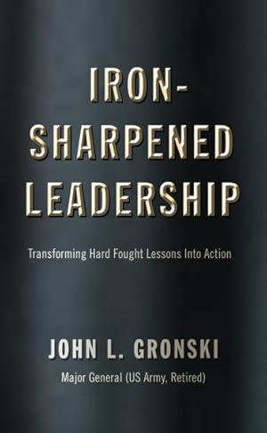 Imagen del vendedor de Iron-sharpened Leadership : Transforming Hard-fought Lessons into Action a la venta por GreatBookPrices
