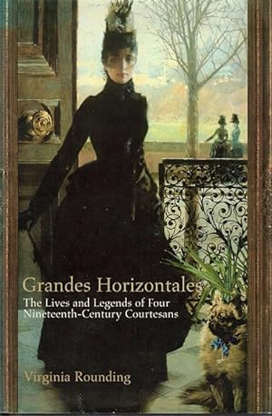 Seller image for Grandes Horizontales: The Lives and Legends of Marie Duplessis, Cora Pearl, La Paiva and La Presidente for sale by LEFT COAST BOOKS