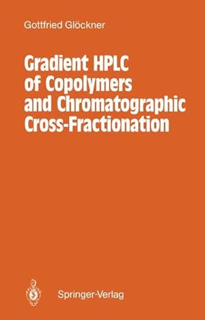Bild des Verkufers fr Gradient HPLC of Copolymers and Chromatographic Cross Fractionation. zum Verkauf von Antiquariat Thomas Haker GmbH & Co. KG