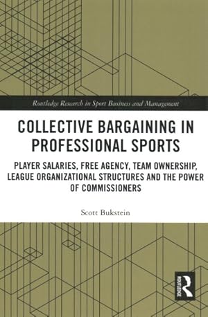 Imagen del vendedor de Collective Bargaining in Professional Sports : Player Salaries, Free Agency, Team Ownership, League Organizational Structures and the Power of Commissioners a la venta por GreatBookPrices