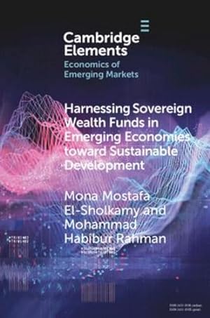 Seller image for Harnessing Sovereign Wealth Funds in Emerging Economies toward Sustainable Development (Elements in the Economics of Emerging Markets) by El-Sholkamy, Mona Mostafa, Rahman, Mohammad Habibur [Paperback ] for sale by booksXpress
