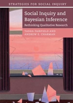 Seller image for Social Inquiry and Bayesian Inference: Rethinking Qualitative Research (Strategies for Social Inquiry) by Fairfield, Tasha, Charman, Andrew E. [Paperback ] for sale by booksXpress