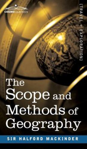 Imagen del vendedor de Scope and Methods of Geography by Mackinder, Halford John [Hardcover ] a la venta por booksXpress