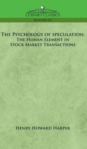 Seller image for Psychology of Speculation: The Human Element in Stock Market Transactions by Harper, Henry Howard [Hardcover ] for sale by booksXpress