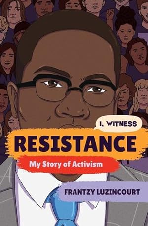 Imagen del vendedor de Resistance: My Story of Activism (I, Witness) by Luzincourt, Frantzy [Hardcover ] a la venta por booksXpress