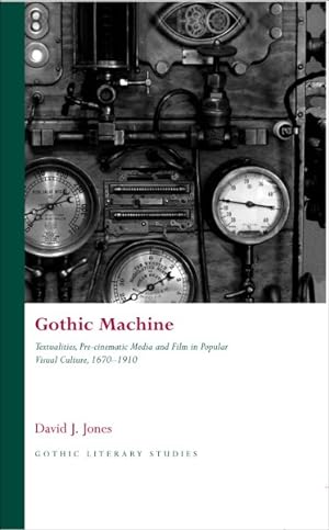 Imagen del vendedor de Gothic Machine : Textualities, Pre-Cinematic Media and Film in Popular Visual Culture, 1670-1910 a la venta por GreatBookPrices