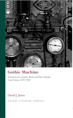 Imagen del vendedor de Gothic Machine : Textualities, Pre-Cinematic Media and Film in Popular Visual Culture, 1670-1910 a la venta por GreatBookPrices