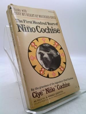 Bild des Verkufers fr The First Hundred Years of Nino Cochise (The Untold Story of an Apache Indian Chief) zum Verkauf von ThriftBooksVintage