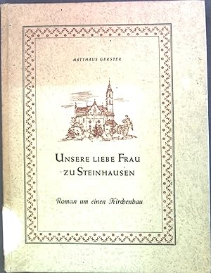 Seller image for Unsere Liebe Frau zu Steinhausen : Roman um einen Kirchenbau. for sale by books4less (Versandantiquariat Petra Gros GmbH & Co. KG)