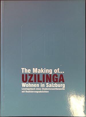 Seller image for The making of. Uzilinga : Wohnen in Salzburg ; Lesetagebuch eines Studentenwettbewerbs mit Realisierungsabsichten. for sale by books4less (Versandantiquariat Petra Gros GmbH & Co. KG)