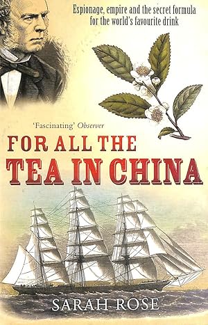 Imagen del vendedor de For All the Tea in China: Espionage, Empire and the Secret Formula for the World's Favourite Drink a la venta por M Godding Books Ltd