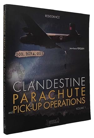 CLANDESTINE PARACHUTE AND PICK-UP OPERATIONS. Volume 1