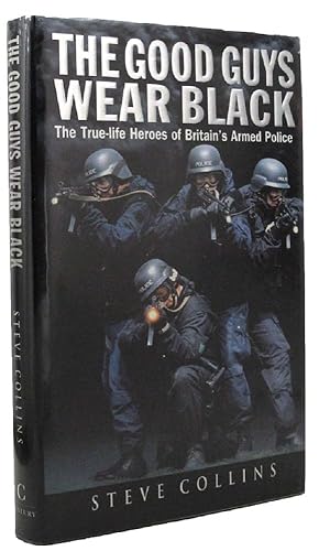 Seller image for THE GOOD GUYS WEAR BLACK: The Real-life Heroes of the Police's Rapid-response Firearms Unit for sale by Kay Craddock - Antiquarian Bookseller
