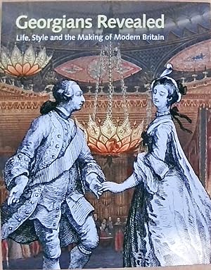 Imagen del vendedor de Georgians Revealed: Life, Style and the Making of Modern Britain a la venta por Berliner Bchertisch eG