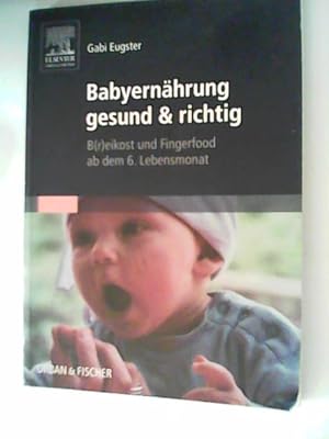 Imagen del vendedor de Babyernhrung gesund & richtig: B(r)eikost und Fingerfood ab dem 6. Lebensmonat a la venta por ANTIQUARIAT FRDEBUCH Inh.Michael Simon