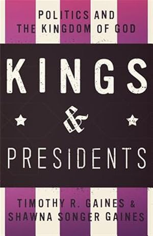 Bild des Verkufers fr Kings and Presidents: Politics and the Kingdom of God zum Verkauf von GreatBookPricesUK