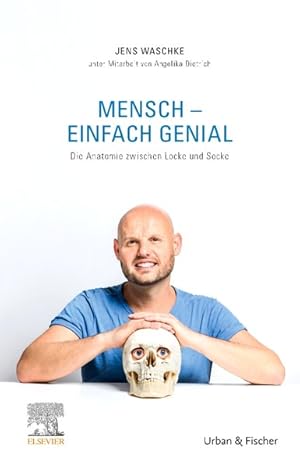 Mensch - einfach genial Die Anatomie zwischen Locke und Socke