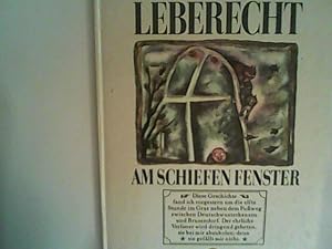 Bild des Verkufers fr Leberecht am schiefen Fenster zum Verkauf von ANTIQUARIAT FRDEBUCH Inh.Michael Simon