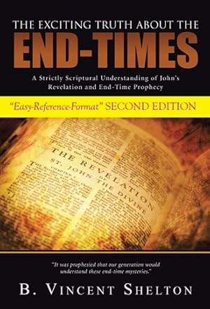 Immagine del venditore per Exciting Truth About the End-times : A Strictly Scriptural Understanding of John  s Revelation and End-time Prophecy venduto da GreatBookPricesUK