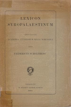 Lexicon Syropalaestinum / adiuvante Academia Litterarum Regia Borussica ed. Fridericus Schulthess
