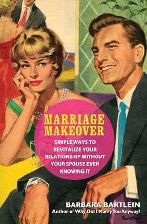 Seller image for Marriage Makeover : Simple Ways to Revitalize Your Relationship. Without Your Spouse Even Knowing for sale by GreatBookPricesUK