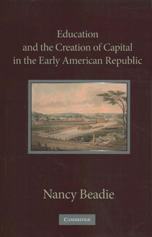 Bild des Verkufers fr Education and the Creation of Capital in the Early American Republic zum Verkauf von GreatBookPricesUK