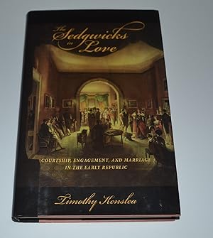 Image du vendeur pour The Sedgwicks in Love: Courtship, Engagement, and Marriage in the Early Republic mis en vente par Bibliomadness