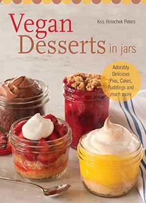 Seller image for Vegan Desserts in Jars : Adorably Delicious Pies, Cakes, Puddings, and Much More for sale by GreatBookPricesUK