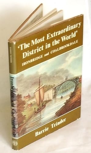 Seller image for The Most Extraordinary District in the World' - Ironbridge and Coalbrookdale for sale by James Hulme Books