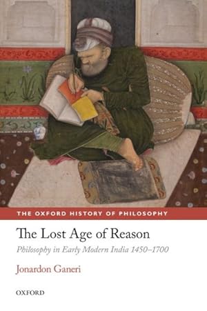 Seller image for Lost Age of Reason : Philosophy in Early Modern India 1450-1700 for sale by GreatBookPricesUK