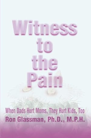 Bild des Verkufers fr Witness to the Pain : When Dads Hurt Moms, They Hurt Kids, Too zum Verkauf von GreatBookPricesUK