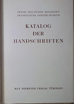 Katalog der Handschriften. Freies Deutsches Hochstift Frankfurter Goethe - Museum. Reihe der Schr...