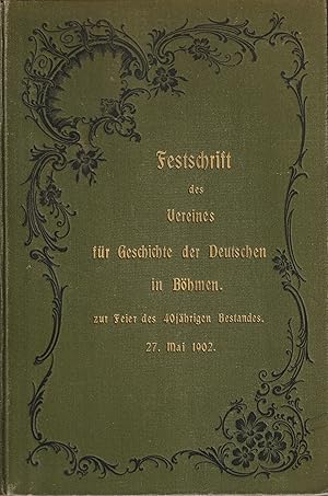 Festschrift des Vereines für Geschichte der Deutschen in Böhmen. Seinen Mitgliedern gewidmet zur ...