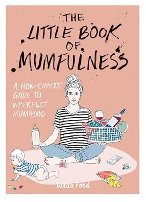 Bild des Verkufers fr The Little Book of Mumfulness : A Non-Expert Guide to Imperfect Mumhood zum Verkauf von Smartbuy