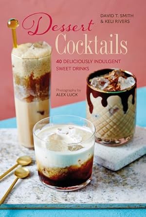 Bild des Verkufers fr Dessert Cocktails : 40 Deliciously Indulgent Sweet Drinks zum Verkauf von Smartbuy