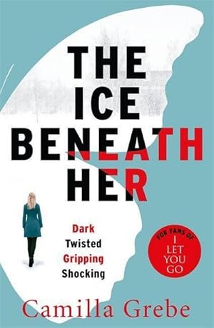 Bild des Verkufers fr The Ice Beneath Her : The gripping psychological thriller for fans of I LET YOU GO zum Verkauf von Smartbuy