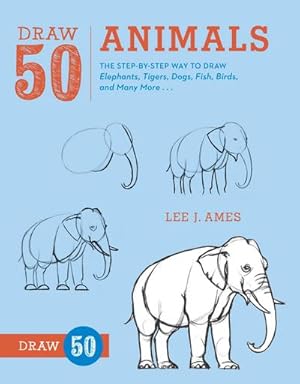 Bild des Verkufers fr Draw 50 Animals: The Step-By-Step Way to Draw Elephants, Tigers, Dogs, Fish, Birds, and Many More. zum Verkauf von Smartbuy