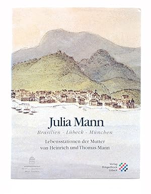 Bild des Verkufers fr Julia Mann. Brasilien - Lbeck - Mnchen. Lebensstationen der Mutter von Heinrich und Thomas Mann. - zum Verkauf von Antiquariat Tautenhahn