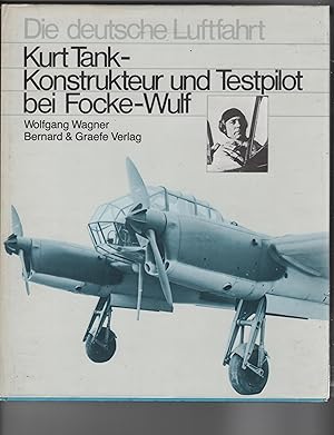 Kurt Tank. Konstrukteur und Testpilot bei Focke- Wulf