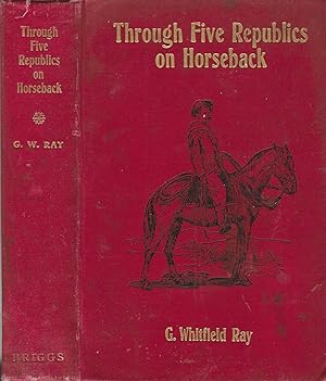 Image du vendeur pour Through Five Republics on Horseback: Being an Acount of Many Wonderings in South America mis en vente par BASEMENT BOOKS