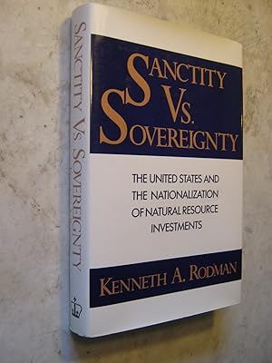 Seller image for Sanctity Versus Sovereignty - The United States and the Nationalization of Natural Resource Investments for sale by Craftsbury Antiquarian Books