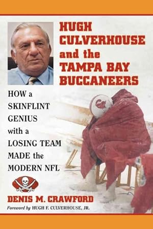 Immagine del venditore per Hugh Culverhouse and the Tampa Bay Buccaneers : How a Skinflint Genius with a Losing Team Made the Modern NFL venduto da GreatBookPricesUK