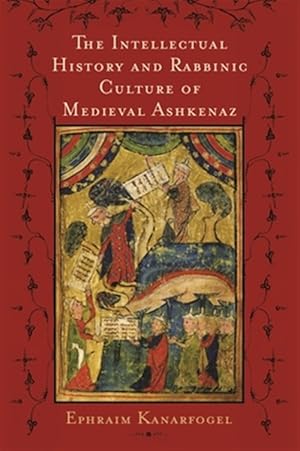 Bild des Verk�ufers f�r Intellectual History and Rabbinic Culture of Medieval Ashkenaz zum Verkauf von GreatBookPrices