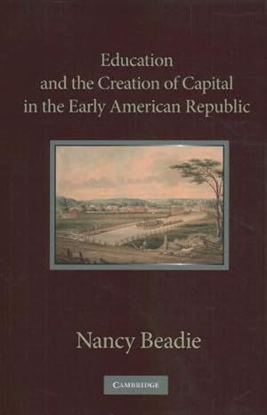 Bild des Verkufers fr Education and the Creation of Capital in the Early American Republic zum Verkauf von GreatBookPrices