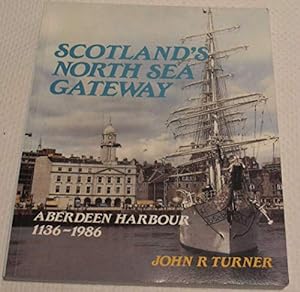Seller image for Scotland's North Sea Gateway: Aberdeen Harbour, 1136-1986 for sale by WeBuyBooks