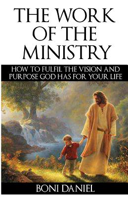 Imagen del vendedor de The Work of the Ministry: How to fulfil the Vision and Purpose God has for Your Life (Paperback or Softback) a la venta por BargainBookStores