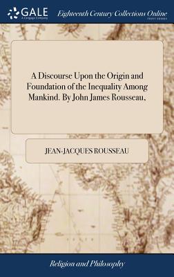 Bild des Verkufers fr A Discourse Upon the Origin and Foundation of the Inequality Among Mankind. by John James Rousseau, (Hardback or Cased Book) zum Verkauf von BargainBookStores