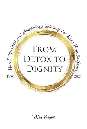 Imagen del vendedor de From Detox to Dignity: How I Attained and Maintained Sobriety for More Than 50 Years by Bright, Leroy [Paperback ] a la venta por booksXpress