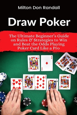 Image du vendeur pour Draw Poker: The Ultimate Beginner's Guide on Rules & Strategies to Win and Beat the Odds Playing Poker Card Like a Pro (Paperback or Softback) mis en vente par BargainBookStores