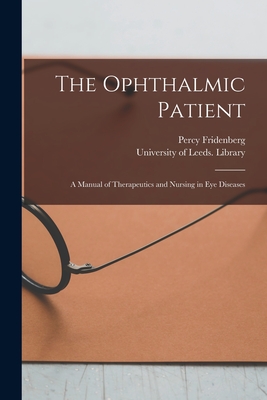 Seller image for The Ophthalmic Patient: a Manual of Therapeutics and Nursing in Eye Diseases (Paperback or Softback) for sale by BargainBookStores